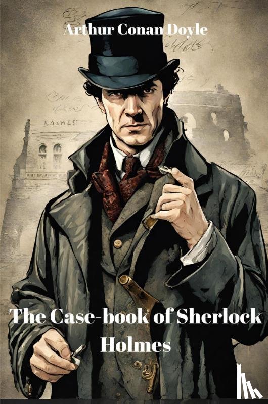Doyle, Arthur Conan - The Case-book of Sherlock Holmes (Annotated)