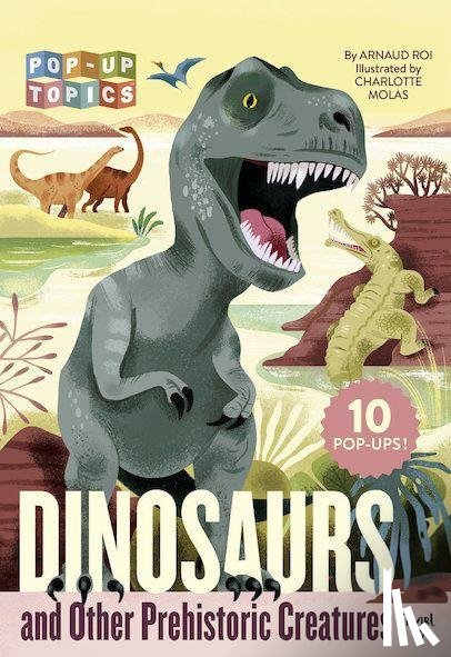 Roi, Arnaud - Pop-Up Topics: Dinosaurs and Other Prehistoric Creatures