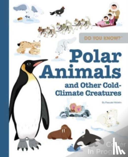 Hedelin, Pascale - Do You Know?: Polar Animals and Other Cold-Climate Creatures