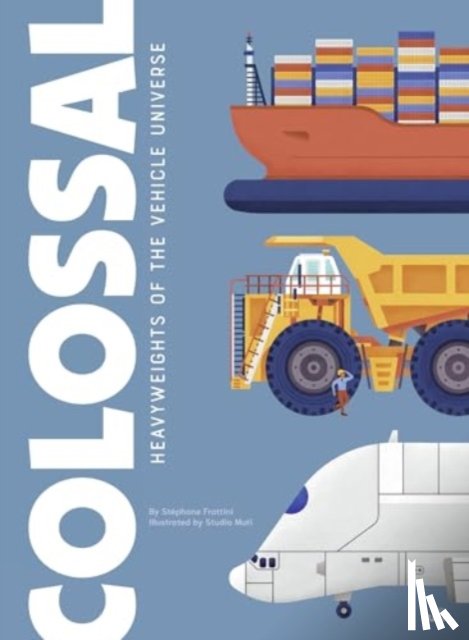 Frattini, Stephane - Colossal: Heavyweights of the Vehicle Universe