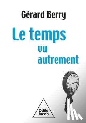 Berry, Gérard - Time Seen Differently / Le Temps, vu autrement