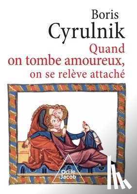 Cyrulnik, Boris - When You Fall in Love, You Get Up Attached / Quand on tombe amoureux, on se relève attaché