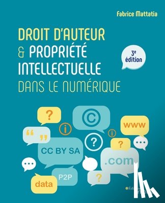 Mattatia, Fabrice - Droit d'auteur et propriete intellectuelle dans le numerique