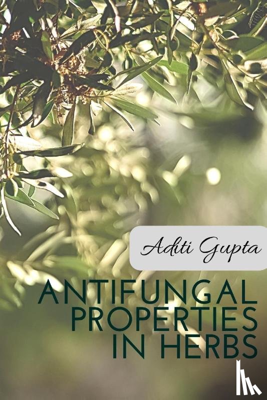 Gupta, Aditi - Anti Fungal Properties in Herbs