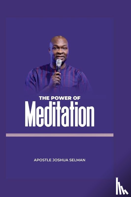Selman, Apostle Joshua - The Power of Meditation