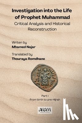 Najar, Mhamed - Investigation into the Life of Prophet Muhammad: Critical Analysis and Historical Reconstruction