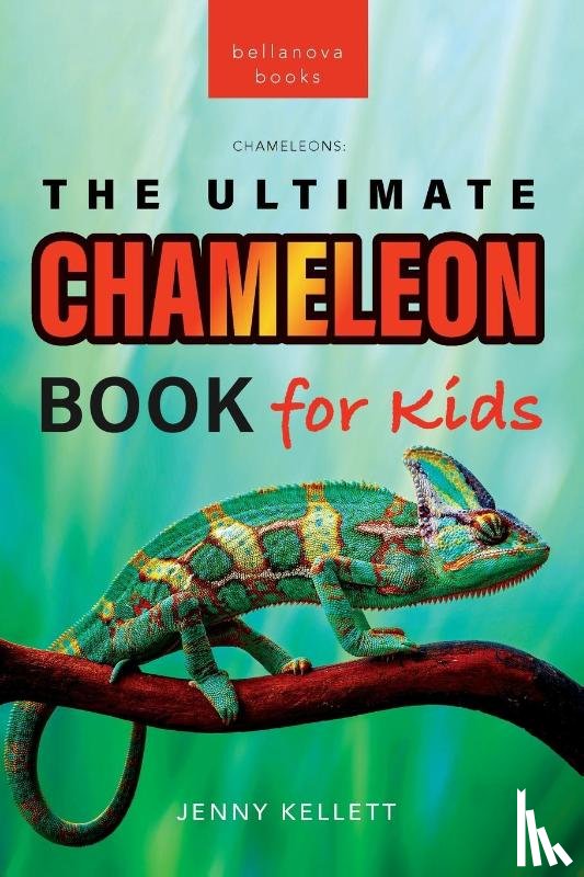 Kellett, Jenny - Chameleons The Ultimate Chameleon Book for Kids