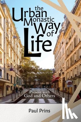 Prins, Paul - The Urban Monastic Way of Life