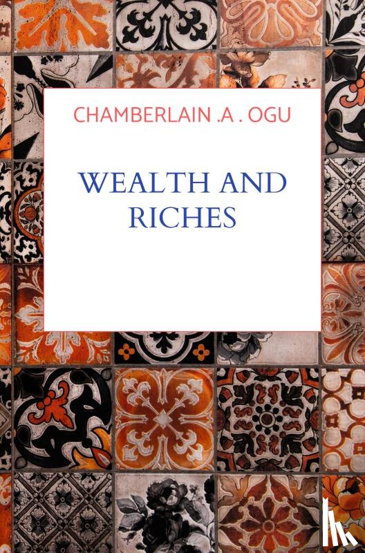 OGU, CHAMBERLAIN .A . - WEALTH AND RICHES