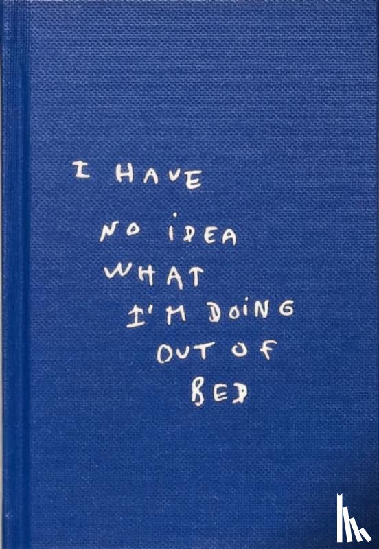  - I Have No Idea What I'm Doing Out Of Bed