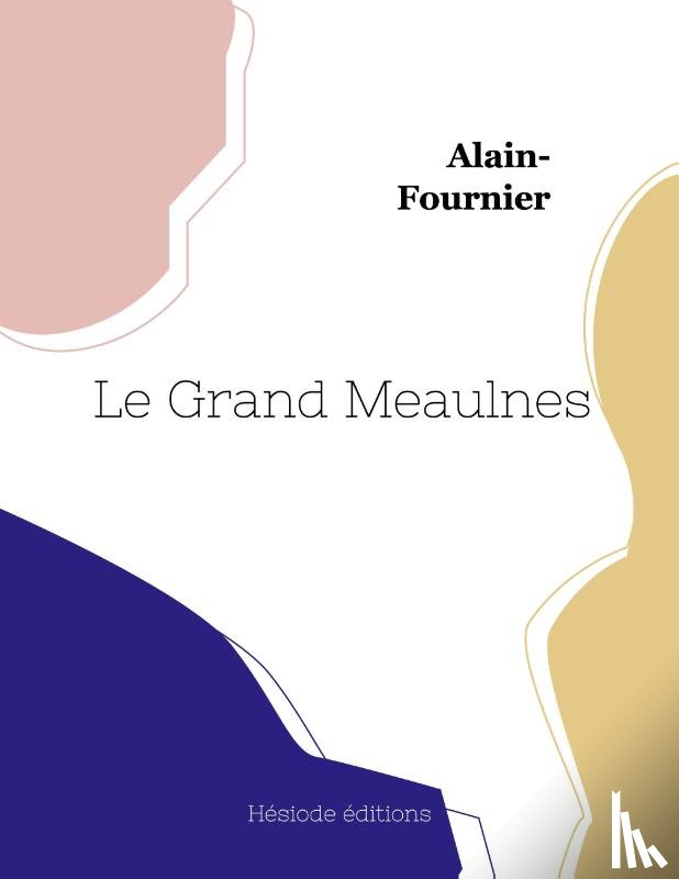 Alain-Fournier - Le Grand Meaulnes