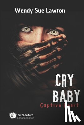 Lawton, Wendy Sue - Cry baby - Captive Heart: dark romance - (modified version of the book cover)