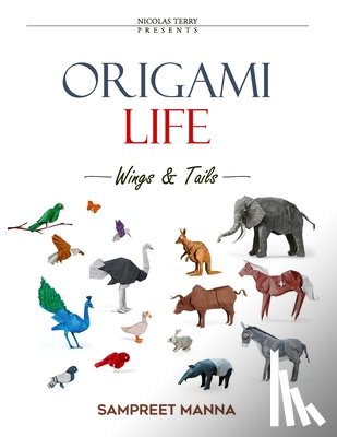 Terry, Nicolas - Origami Life - Wings and Tails: 16 Original Origami Models of Birds and Animals Step-by-Step Diagrams for Intermediate and Advanced Folders