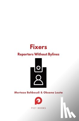 Behboudi, Mortaza - Fixers: Reporters Without Bylines
