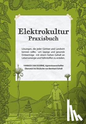 Van Doorne, Yannick - Elektrokultur Praxisbuch: Lösungen, die jeder Gärtner und Landwirt kennen sollte, um üppige und gesunde Ernteerträge mit einem hohen Gehalt an L