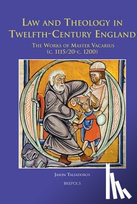 Taliadoros, Jason - Law and Theology in Twelfth-Century England: The Works of Master Vacarius (C. 1115/20 - C. 1200)