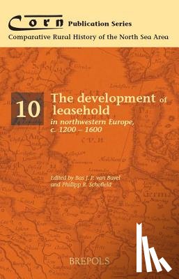 Schofield, Phillipp - The Development of Leasehold in Northwestern Europe, c.1200-1600