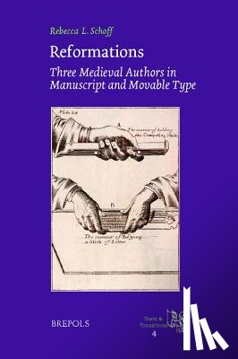 Schoff, Rebecca L. - Reformations: Three Medieval Authors in Manuscript and Movable Type