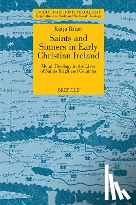 Ritari, Katja - STT 03 Saints and Sinners in Early Christian Ireland: Moral Theology in the Lives of Saints Brigit and Columba, Ritari: Moral Theology in the Lives of