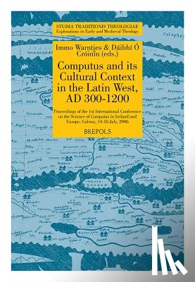 Warntjes, I. - Computus and Its Cultural Context in the Latin West, AD 300-1200: Proceedings of the 1st International Conference on the Science of Computus in Irelan