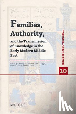 Werner, Christoph U. - Families, Authority, and the Transmission of Knowledge in the Early Modern Middle East
