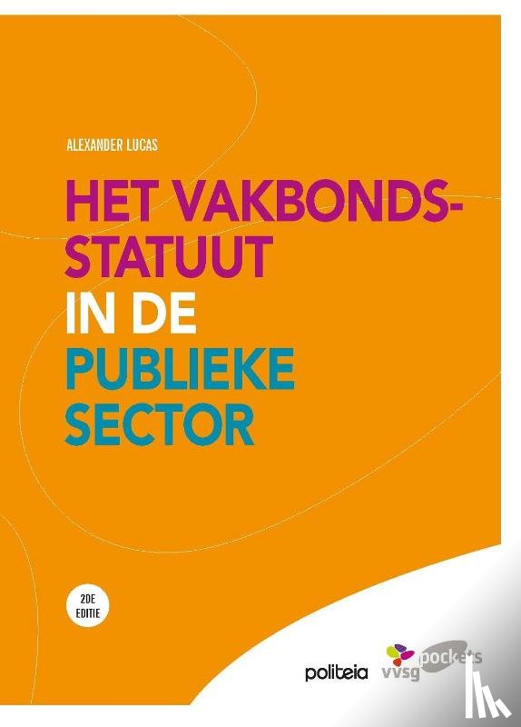 Lucas, Alexander - Het vakbondsstatuut in de publieke sector (beperkte herdruk van boek uit 2014)
