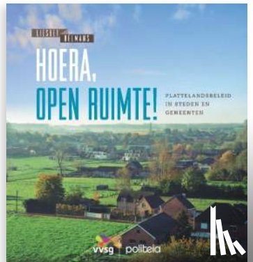 Belmans, Liesbet - Hoera, open ruimte! Plattelandsbeleid in steden en gemeenten