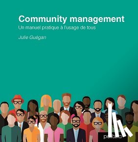 Guegan, Julie - Community Management : un manuel pratique à l'usage de tous