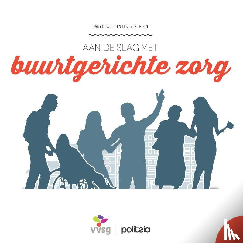 Verlinden, Elke, Dewulf, Dany - Aan de slag met buurtgerichte zorg