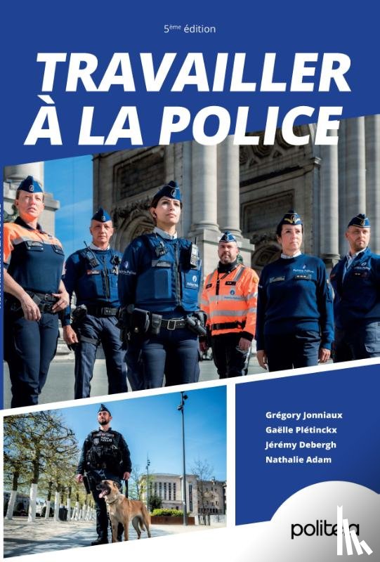 Adam, Nathalie, Debergh, Jérémy, Plétinckx, Gaëlle, Jonniaux, Grégory - Travailler à la police