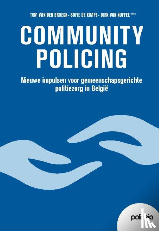 Van den Broeck, Tom, De Kimpe, Sofie, Van Nuffel, Dirk - Community Policing : nieuwe impulsen voor gemeenschapsgerichte politiezorg in België