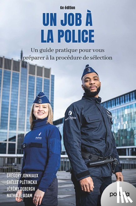 Debergh, Jérémy, Pletinckx, Gaëlle, Jonniaux, Grégory, Adam, Nathalie - Un job à la police, 6e édition