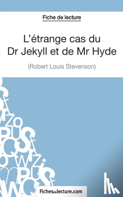 Fichesdelecture Com, Lecomte, Sophie - L'etrange cas du Dr Jekyll et de Mr Hyde de Robert Louis Stevenson (Fiche de lecture)