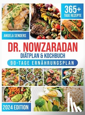 Senders, Angela - Dr. Nowzaradan Diätplan & Kochbuch: 365+ Tage Kalorienarme, Leckere und Preisgünstige Rezepte. Das ultimative Kochbuch inklusive Ernährungsratgebern f