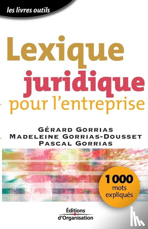 Gorrias, Gerard, Gorrias-Dousset, Madeleine, Gorrias, Pascal - Lexique juridique pour l'entreprise