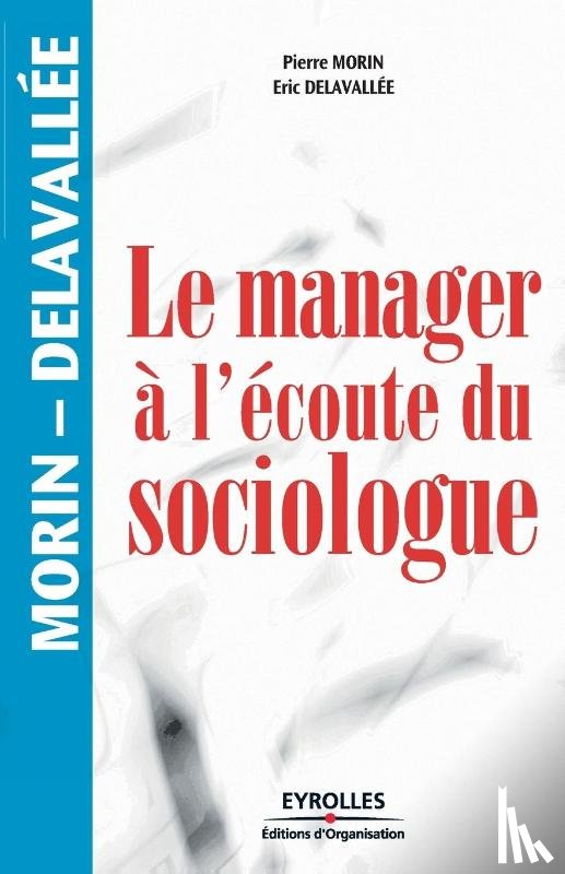 Delavallee, Eric, Morin, Pierre - Le manager a l'ecoute du sociologue