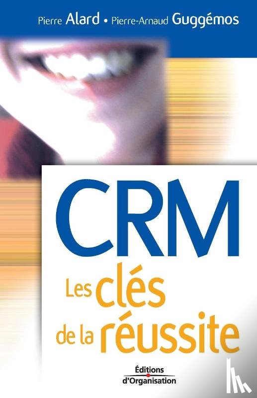 Alard, Pierre, Guggemos, Pierre-Arnaud - CRM Les cles de la reussite