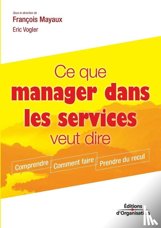 Mayaux, Francois, Vogler, Eric - Ce que manager dans les services veut dire