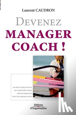 Caudron, Laurent - Devenez manager coach !