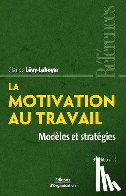 Levy-Leboyer, Claude - La motivation au travail