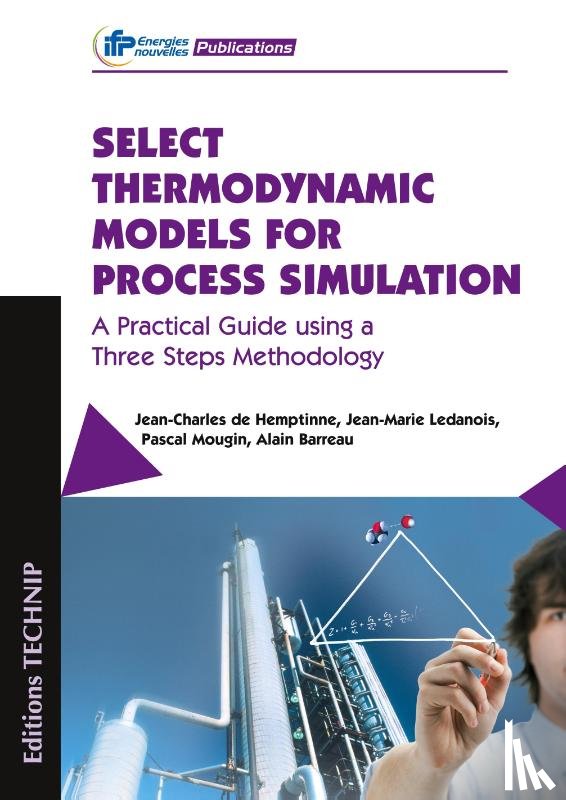 De Hemptinne, Jean-Charles, Ledanois, Jean-Marie, Mougin, Pascal - Select Thermodynamic Models for Process Simulation
