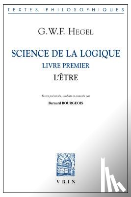 Bourgeois, Bernard - Science de la Logique: Livre Premier. l'Etre