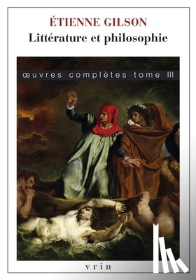 Gilson, Etienne - Litterature Et Philosophie: Oeuvres Completes, Tome III