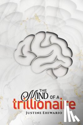 Ehiwario, Justine - The Mind Of A Trillionaire