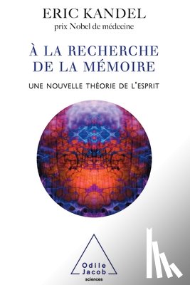 Kandel, Eric - In Search of Memory: The Emergence of a New Science of Mind / À la recherche de la mémoire: Une nouvelle théorie de l'esprit