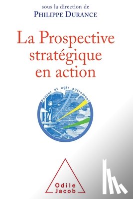 Durance, Philippe - Strategic Foresight in Action / La Prospective stratégique en action