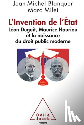 Blanquer, Jean-Michel - Invention of the State: Léon Duguit, Maurice Hauriou and the Birth of Modern French Public Law / L'invention de l'Etat