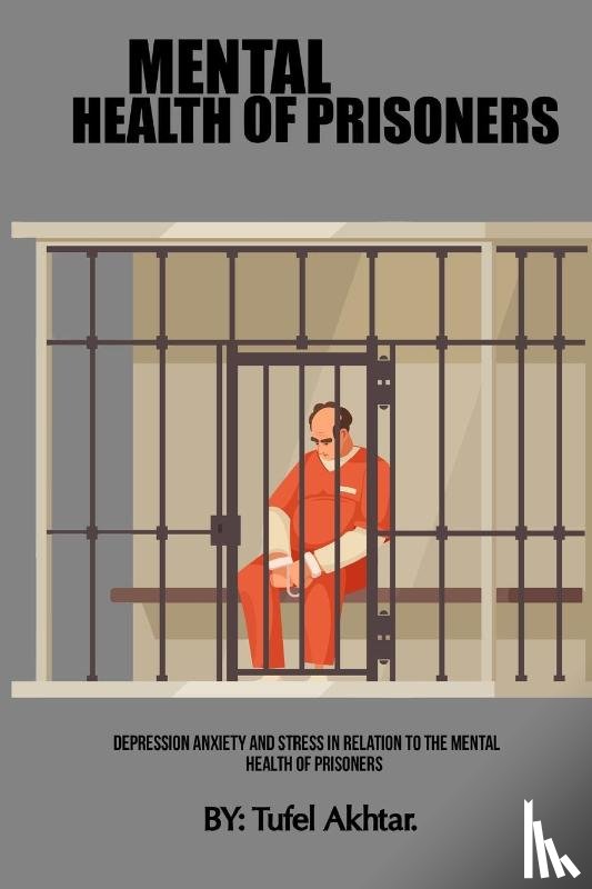 Akhtar, Tufel - Depression Anxiety And Stress In Relation To The Mental Health Of Prisoners