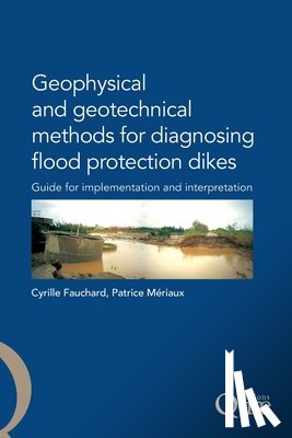 Mériaux, Patrice - Geophysical and Geotechnical Methods for Diagnosing Flood Protection Dikes: Guide pour la mise en oeuvre et l'interprétation