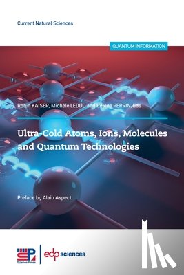 Kaiser, Robin - Ultra-Cold Atoms, Ions, Molecules and Quantum